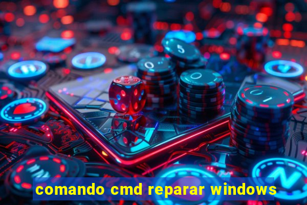 comando cmd reparar windows